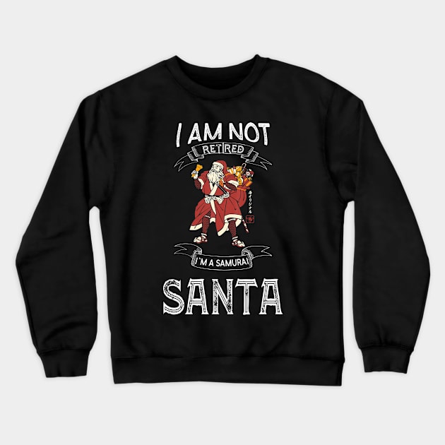 I am not retired I`m a Samurai Santa - Funny Samurai Champloo T-shirt Crewneck Sweatshirt by kikuchu